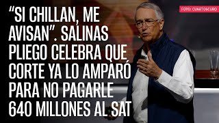 Salinas Pliego celebra que la Corte ya lo amparó para no pagarle 640 millones al SAT [upl. by Outlaw790]