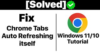 SolvedHow To Fix Google Chrome Tabs Keeps Auto Refreshing Itself In Windows 1110 Tutorial [upl. by Ellehsar242]