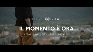 Doro Gjat  Il Momento È Ora feat Maqs Rossi [upl. by Auqcinahs]