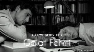 Galat Fehmi  Perfectly Slowed amp Reverb  YRCREATIONS song slowedandreverb lofi [upl. by Nednil]