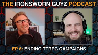 Ending TTRPG Campaigns  The Ironsworn Guyz Podcast  Ep 6 [upl. by Annalise]