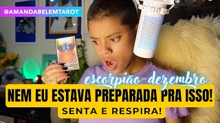 ♏️ESCORPIÃO✨DEZEMBRO✨NEM EU ESTAVA PREPARADA SENTA E RESPIRA [upl. by Allcot]