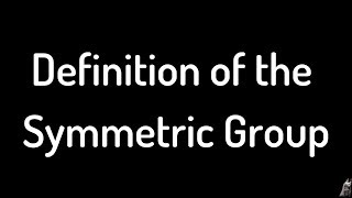 Definition of the Symmetric Group [upl. by Aneeh]