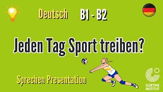 Soll man jeden Tag Sport treiben B1 B2 Goethe sprechen Präsentation schreiben Thema Prüfung Vortrag [upl. by Aihsot]