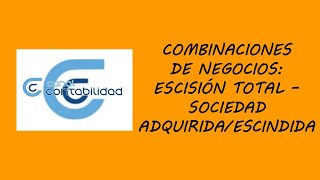 COMBINACIONES DE NEGOCIOS ESCISIÓN TOTAL  SOCIEDAD ADQUIRIDAESCINDIDA [upl. by Hahnke]