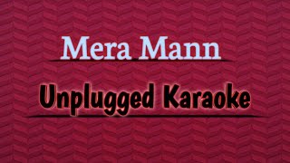 Mera Mann  Unplugged Karaoke [upl. by Enneicul]