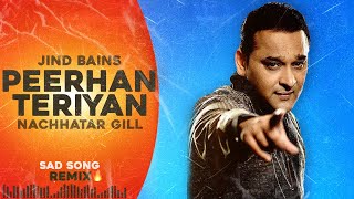 Jind Bains Remix Peerhan Teriyan  Nachhatar Gill  New Punjabi Song  Latest Songs  Sad Song [upl. by Devi]