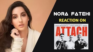 Nora Fatehi Reaction On Attach  Attach Sidhu Moose Wala Reaction [upl. by Durant]