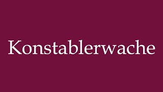 How to Pronounce Konstablerwache Constable guard Correctly in German [upl. by Alain]