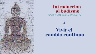 Introducción al budismo 4  Vivir el cambio continuo [upl. by Delorenzo]