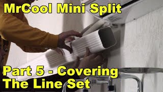 Installing our MrCool Mini Split 2400 BTU Part 5  Covering the Line Set [upl. by Enovi920]