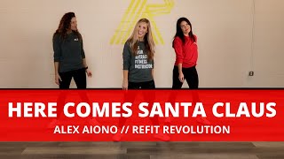 quotHere Comes Santa Clausquot  Alex Aiono  Dance Fitness Choreography  REFIT® Revolution [upl. by Socrates]