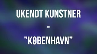 quotKøbenhavnquot  Ukendt Kunstner  Lyrics HQ [upl. by Eijneb]