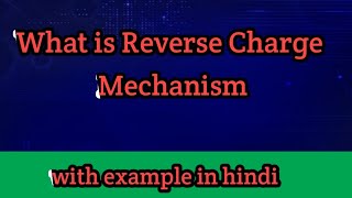 Reverse Charge Mechanism in hindi in simple words [upl. by Nyre]