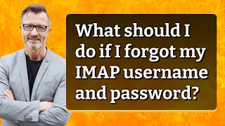 What should I do if I forgot my IMAP username and password [upl. by Hemingway300]