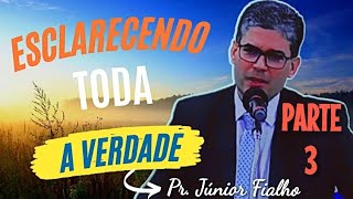 RECORTESParte 3 ESCLARECENDO TODA A VERDADE  Pr Júnior Fialho  quotConteúdo Exclusivoquot [upl. by Benedict]