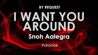 I Want You Around  Snoh Aalegra karaoke [upl. by Eiuqram]