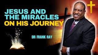 Dr Frank Ray Jesus and the Miracles on His Journey [upl. by Eltsirhc]