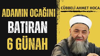 Adamın ocağını batıran 6 günah  Cübbeli Ahmet Hoca [upl. by Gerianna]