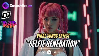 Viral songs latest  Song quotSelfie Generationquot RAP  EDM Remixes of Popular Songs  EDM Music Mix [upl. by Notfa]