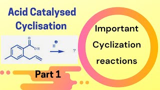 Mechanism of acid catalyzed cyclization  Part 1  Cyclisation reactions organic chemistry [upl. by Briggs746]