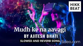 Ajitesh Bhati  Mudh ke na aavagi  Hustle Song  Slowed and Reverb [upl. by Vidovik]