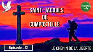 Ep13 Saint JACQUES De Compostelle LE CHEMIN DE LA LIBERTE [upl. by Ennovahc766]