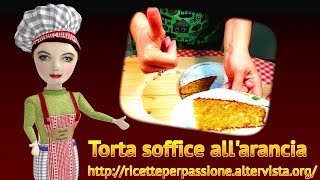 Torta soffice allarancia  ricetta recipe 1 [upl. by Trebled]