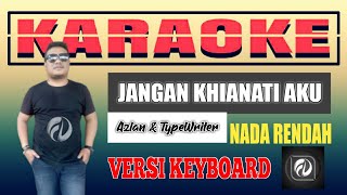 JANGAN KHIANATI AKU KARAOKE NADA RENDAH  Azlan amp TypeWriter  Versi Keyboard [upl. by Novihs]