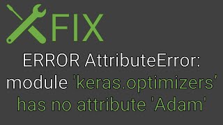 FIX ERROR AttributeError module kerasoptimizers has no attribute Adam [upl. by Gnort]