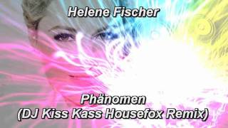 Helene Fischer  Phänomen DJ Kiss Kass Housefox Remix [upl. by Cartwright]