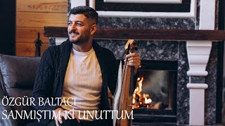 Özgür Baltacı  Sanmıştım Ki Unuttum [upl. by Adnohsor]