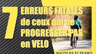 Les 7 ERREURS FATALES de ceux qui ne PROGRESSENT PAS en VELO [upl. by Notle219]