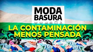 MODA BASURA LA CONTAMINACIÓN MENOS PENSADA [upl. by Ellehsyt]