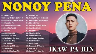 IKAW PA RIN  NONOY PEÑA NONSTOP OPM TRENDING SONGS 2024 ✨ Nonoy All Songs Full Album 2024 [upl. by Ttemme539]