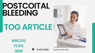 POSTCOITAL BLEEDING TOG ARTICLE MRCOG  FCPS  IMM [upl. by Daryle]