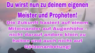 Du wirst nun zu deinem eigenen Meister und Propheten WAHRHEIT [upl. by Yelyab664]