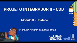 UFMS Digital Projeto Integrador II CDD  Módulo 2  Unidade 2 [upl. by Atniuqal]