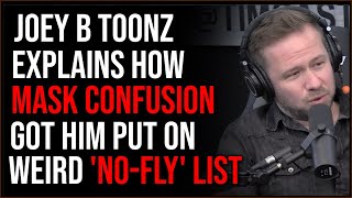 Joey B Toonz Explains How He Ended Up On A Weird Form Of Do Not Fly List For Arguing About Masks [upl. by Yenahs346]