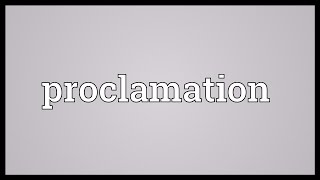 Proclamation Meaning [upl. by Atterg]