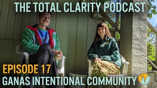 The Total Clarity Podcast Ep 17  Ganas Intentional Community with Michael Johnson [upl. by Livi]