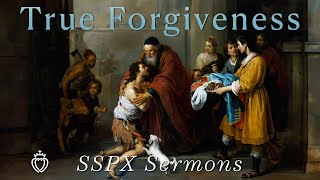 True Forgiveness  SSPX Sermons [upl. by Suiravad642]