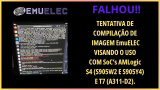 Tentativa de Compilação de EmuELEC para TV Box com SoCs S905W2 S905Y4 e A311D2 Falhou [upl. by Claudia]