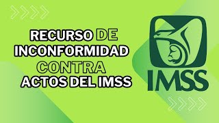 RECURSO DE INCONFORMIDAD CONTRA ACTOS ADMNISTRATIVOS DEL IMSS [upl. by Herb]