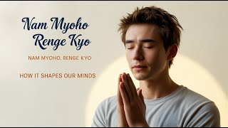 How Nam Myoho Renge Kyo Shapes Our Minds [upl. by Addiel139]