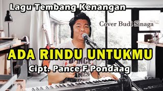 Lagu Nostalgia  ADA RINDU UNTUKMU  Pance Pondaag  Live Cover Budi Sinaga [upl. by Belier]