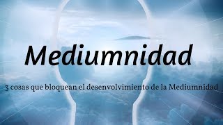 Mediumnidad como desarrollarla 👳 3 cosas que bloquean el desenvolvimiento de la Mediumnidad👳‍♀️ [upl. by Bee]