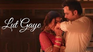 Lut Gaye Full Song Emraan Hashmi Yukti  Jubin N Tanishq B Manoj M  Bhushan K Radhika Vinay [upl. by Muhan]