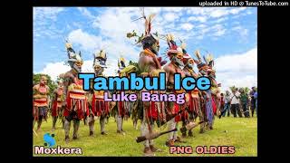 Tambul Ice  Luke Banag PNG OLDIES [upl. by Ahsieym831]