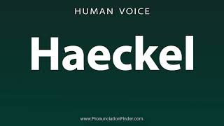 How To Pronounce Haeckel [upl. by Nomyar795]